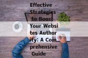 Effective Strategies to Boost Your Websites Authority: A Comprehensive Guide Effective Strategies to Boost Your Websites Authority: A Comprehensive Guide